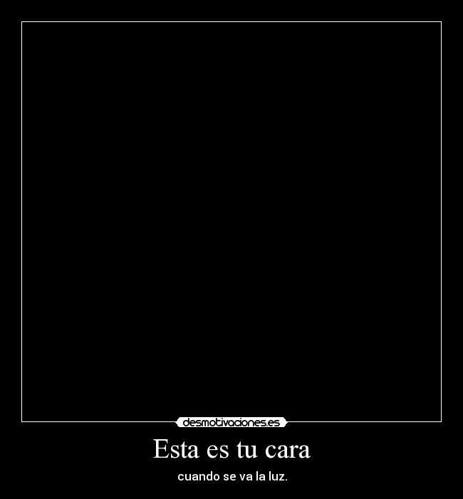 Esta es tu cara - cuando se va la luz.