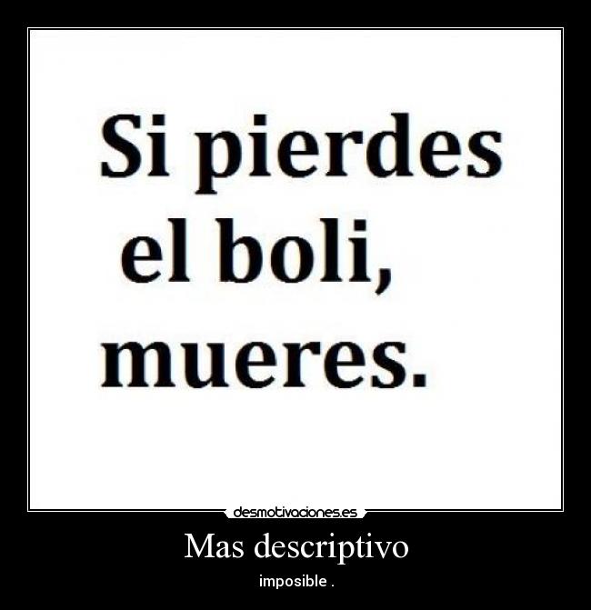 Mas descriptivo - imposible .