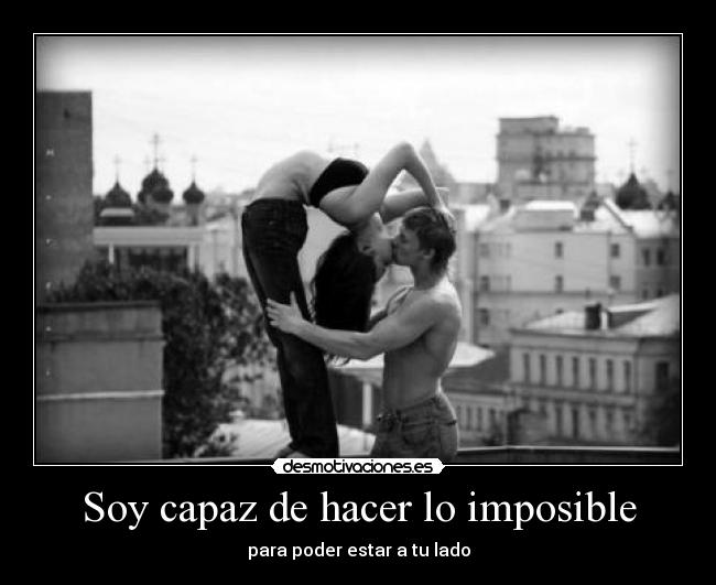 Soy capaz de hacer lo imposible -