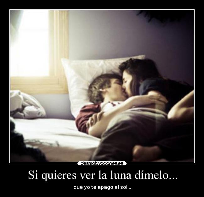 Si quieres ver la luna dímelo... - 
