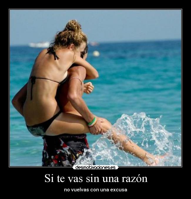 Si te vas sin una razón - no vuelvas con una excusa