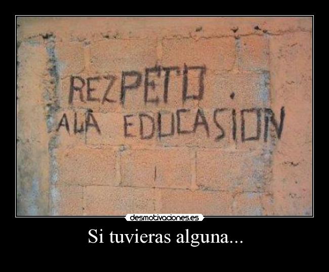 Si tuvieras alguna... -