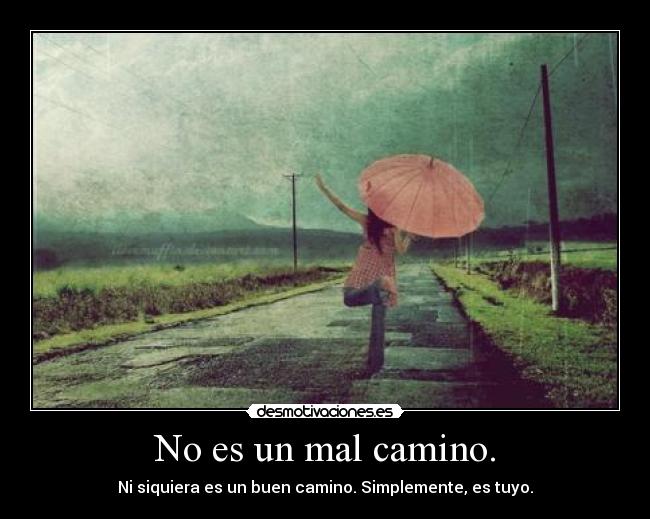 No es un mal camino. -