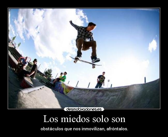 Los miedos solo son - obstáculos que nos inmovilizan, afróntalos.