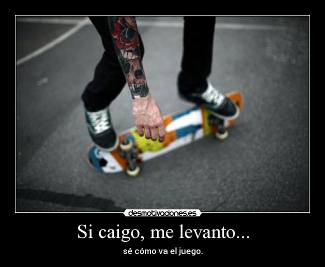Si caigo, me levanto... -
