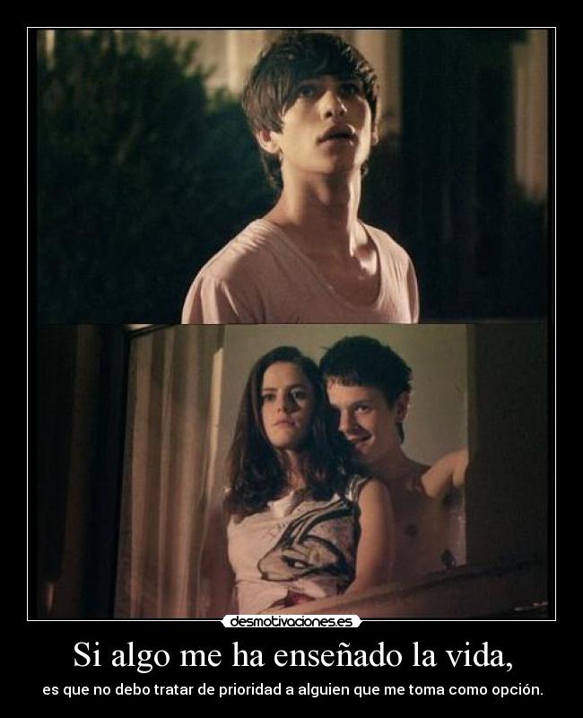 Si algo me ha enseñado la vida, -