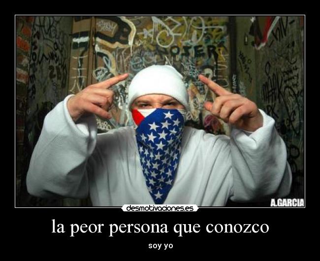 la peor persona que conozco - soy yo