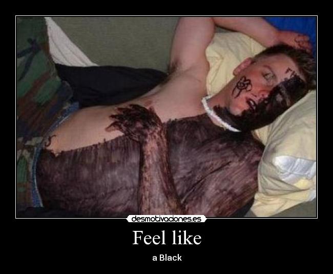 Feel like - a Black