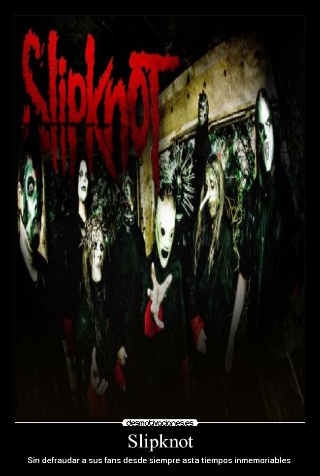 Slipknot - Sin defraudar a sus fans desde siempre asta tiempos inmemoriables 