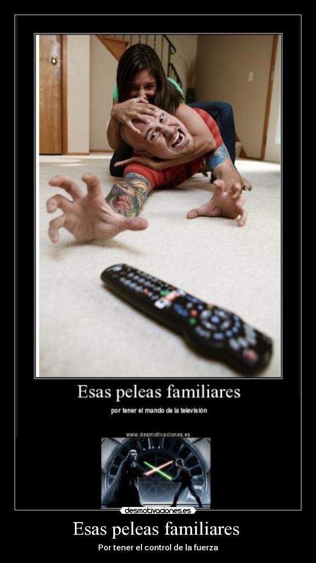 Esas peleas familiares - Por tener el control de la fuerza