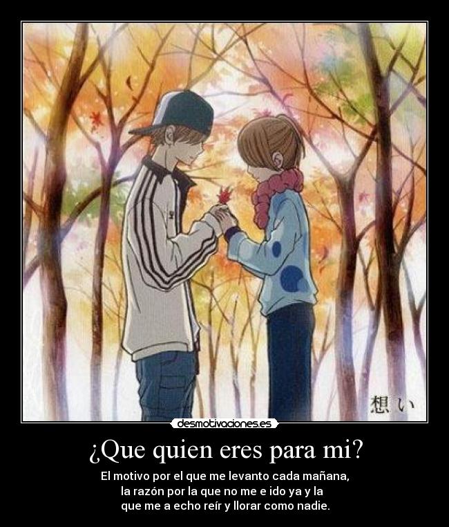 ¿Que quien eres para mi? -