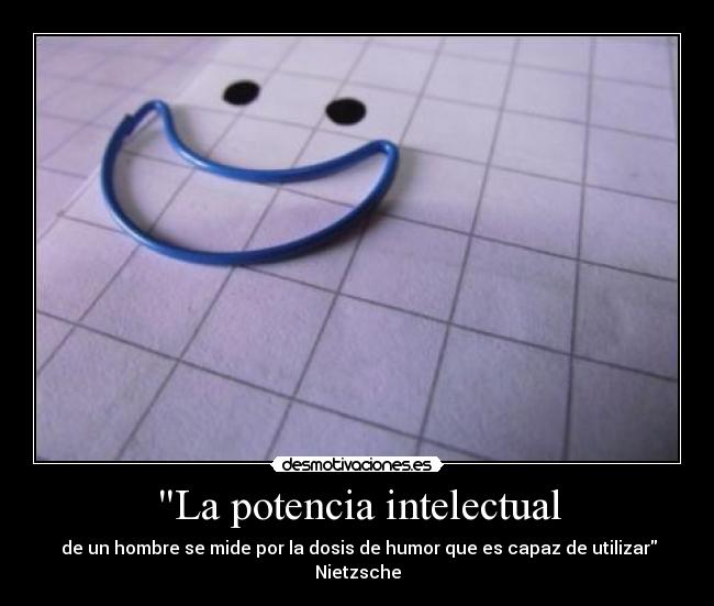 La potencia intelectual -  de un hombre se mide por la dosis de humor que es capaz de utilizar Nietzsche