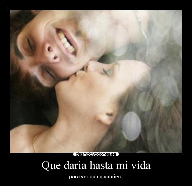 Que daria hasta mi vida -
