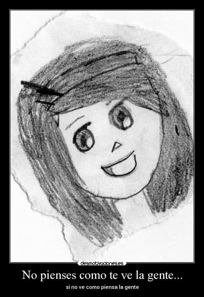No pienses como te ve la gente... -