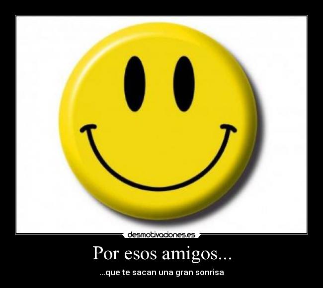 Por esos amigos... -