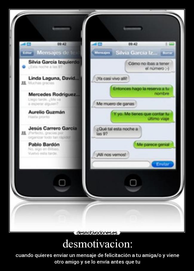 desmotivacion: - cuando quieres enviar un mensaje de felicitación a tu amiga/o y viene
otro amigo y se lo envía antes que tu