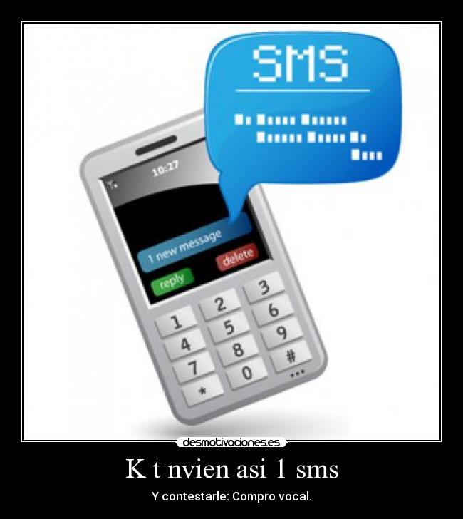 K t nvien asi 1 sms - Y contestarle: Compro vocal.