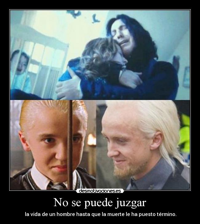carteles puede juzgar vida hombre muerte termino severus snape draco malfoy harry potter lily desmotivaciones