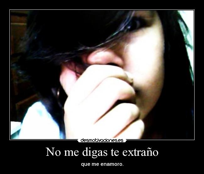 No me digas te extraño - que me enamoro.