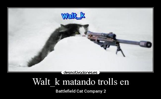Walt_k matando trolls en - 