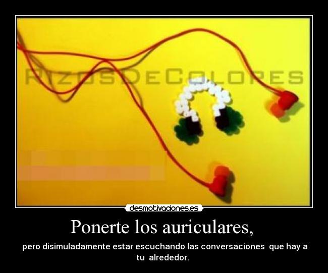 Ponerte los auriculares,  - 