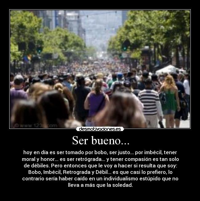 Ser bueno... -