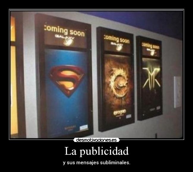 La publicidad - y sus mensajes subliminales.