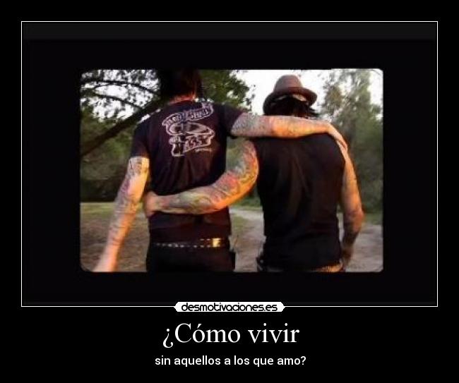 ¿Cómo vivir - sin aquellos a los que amo?