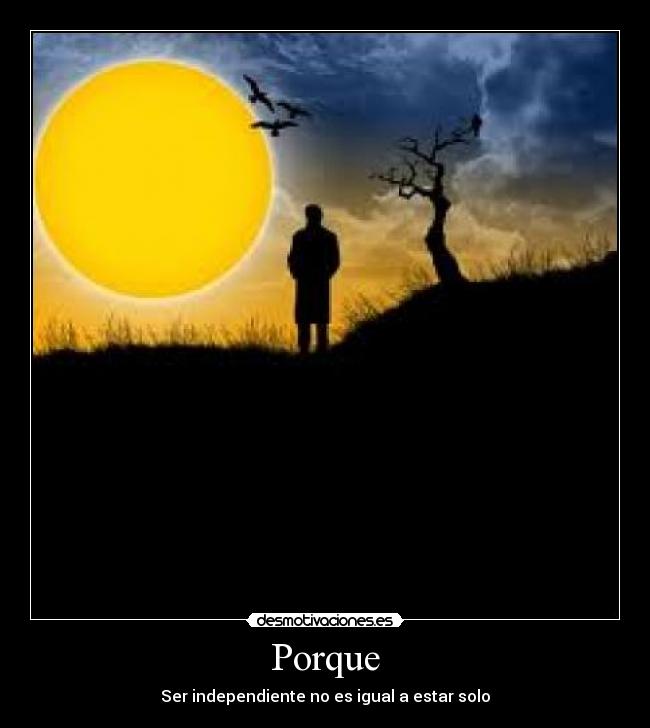 Porque - Ser independiente no es igual a estar solo