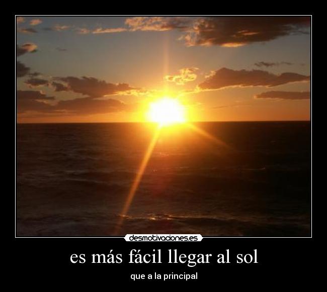es más fácil llegar al sol -