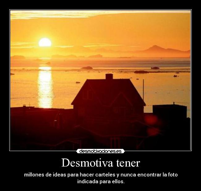 Desmotiva tener - 