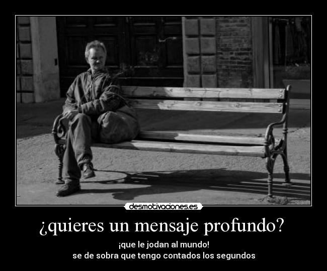 ¿quieres un mensaje profundo?  - 