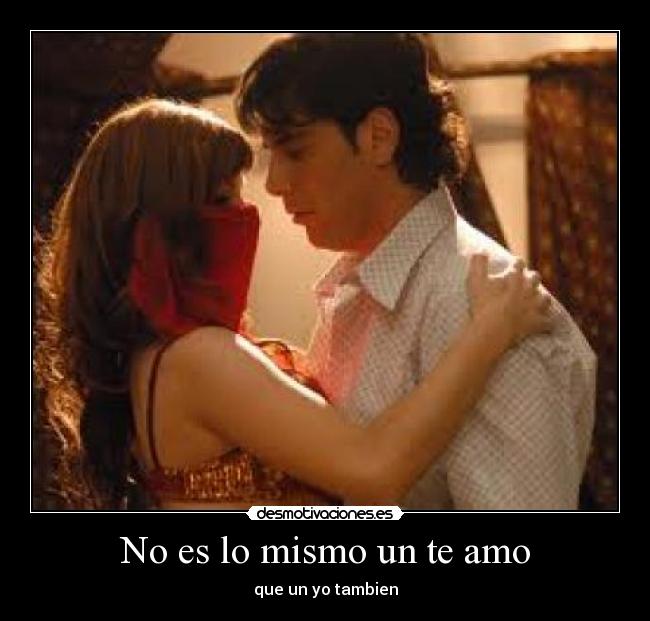 No es lo mismo un te amo - que un yo tambien
