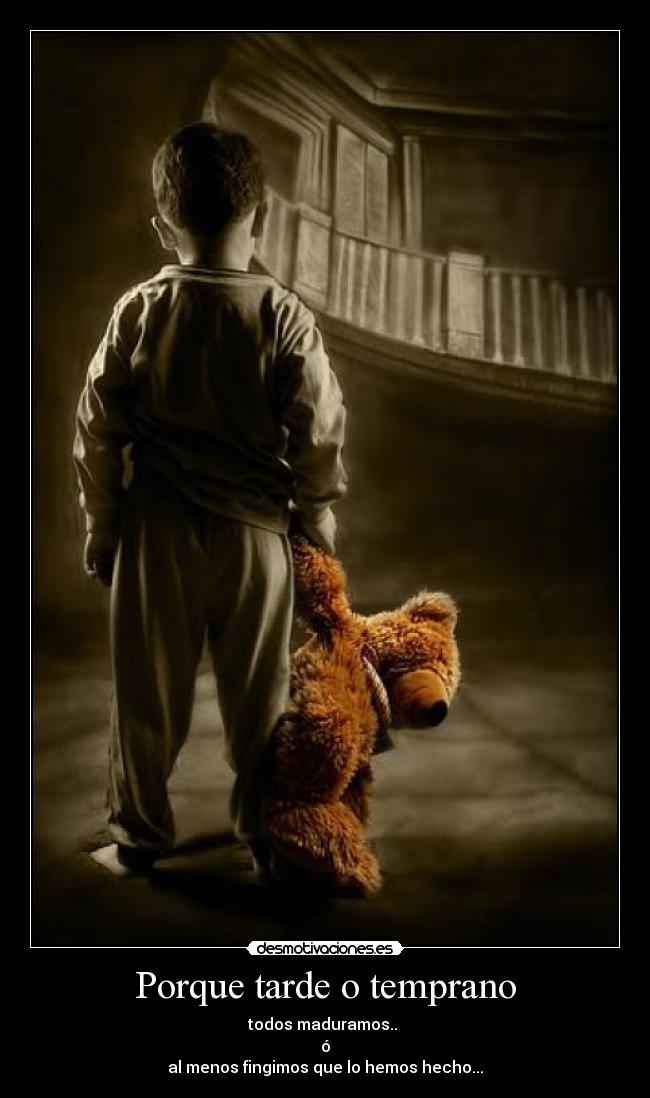 Porque tarde o temprano -