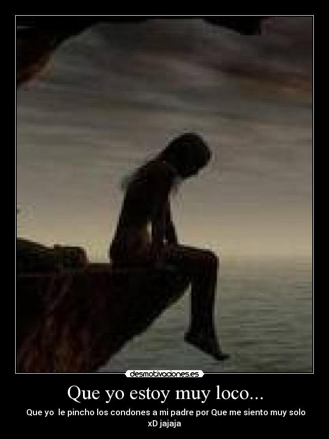 Que yo estoy muy loco... - 