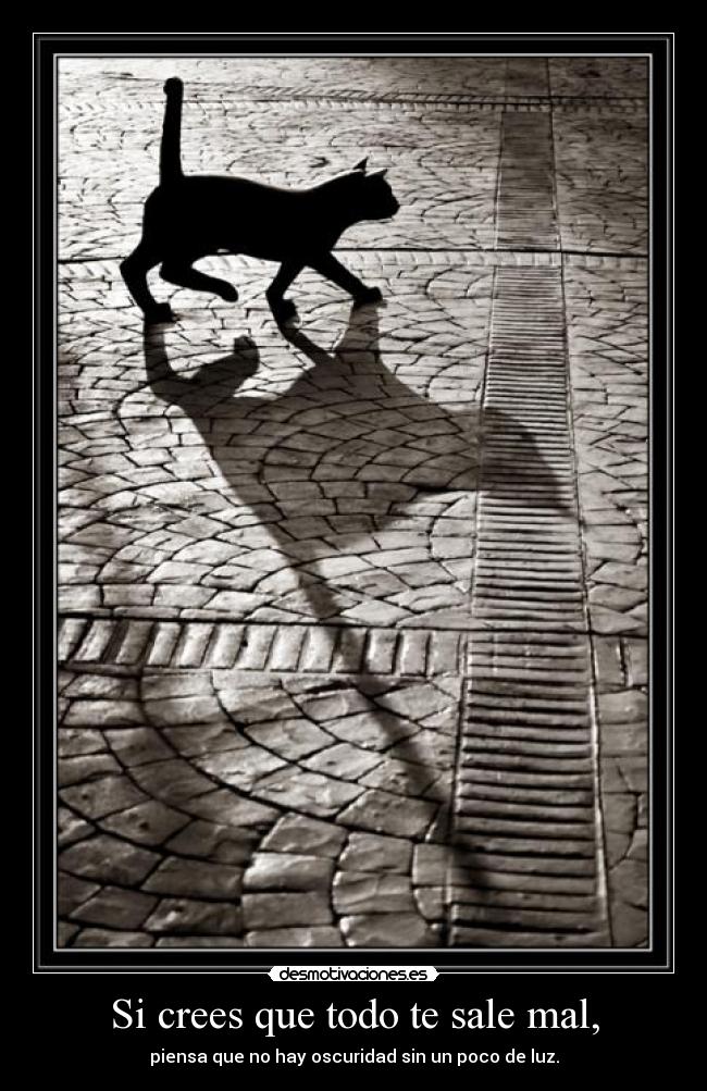 Si crees que todo te sale mal, -