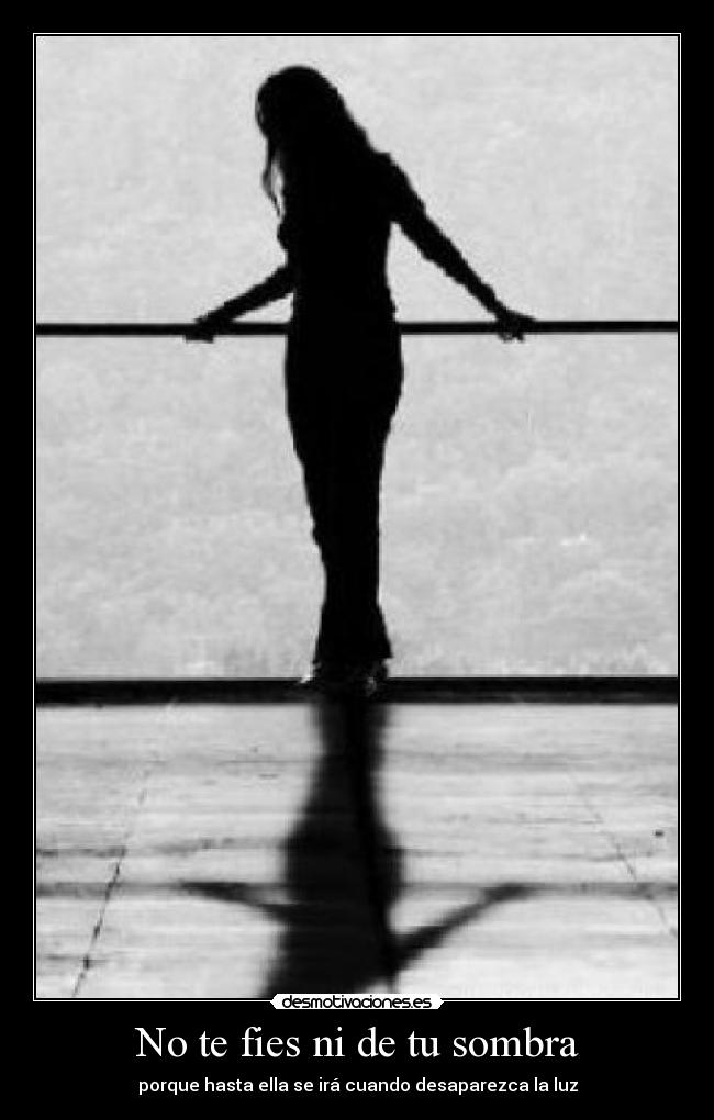 No te fies ni de tu sombra -
