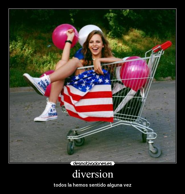 diversion - todos la hemos sentido alguna vez