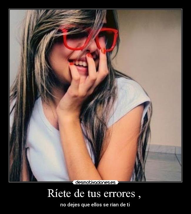 Ríete de tus errores , -