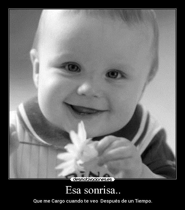 Esa sonrisa.. - Que me Cargo cuando te veo♥ Después de un Tiempo.