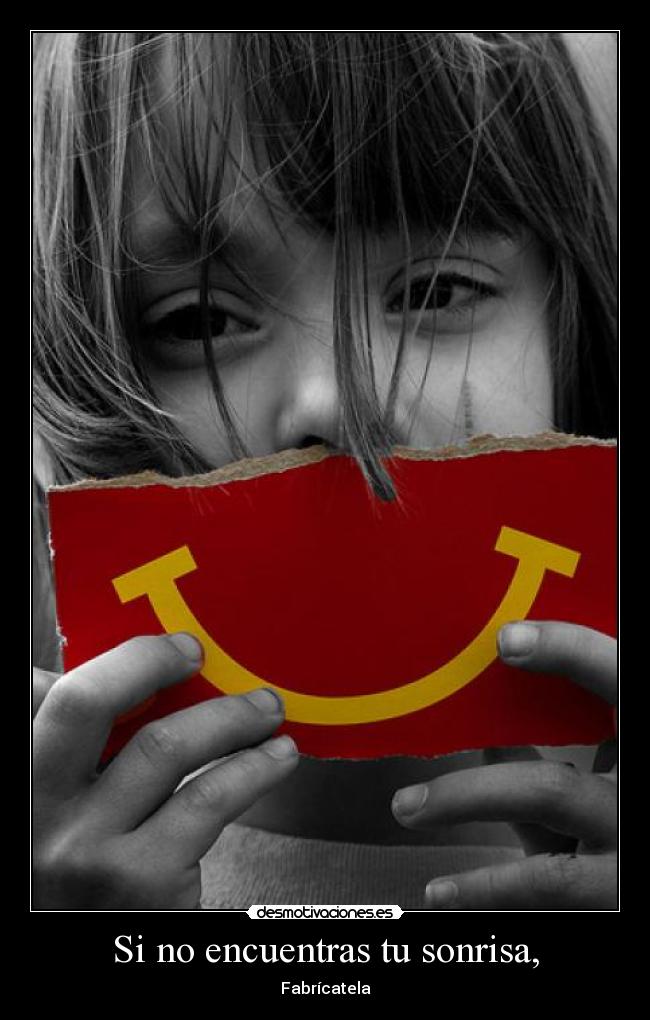 Si no encuentras tu sonrisa, - Fabrícatela