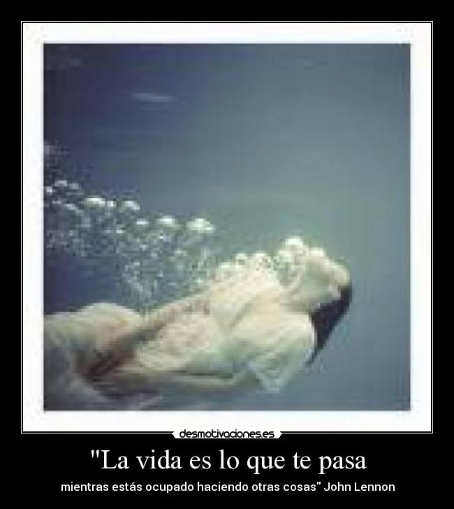 La vida es lo que te pasa - mientras estás ocupado haciendo otras cosas John Lennon