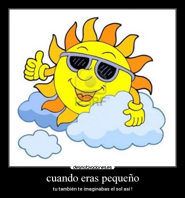 cuando eras pequeño -