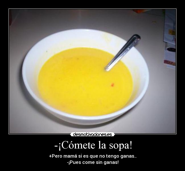 -¡Cómete la sopa! - 