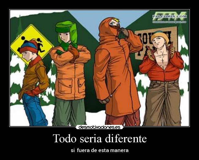 Todo seria diferente - si fuera de esta manera