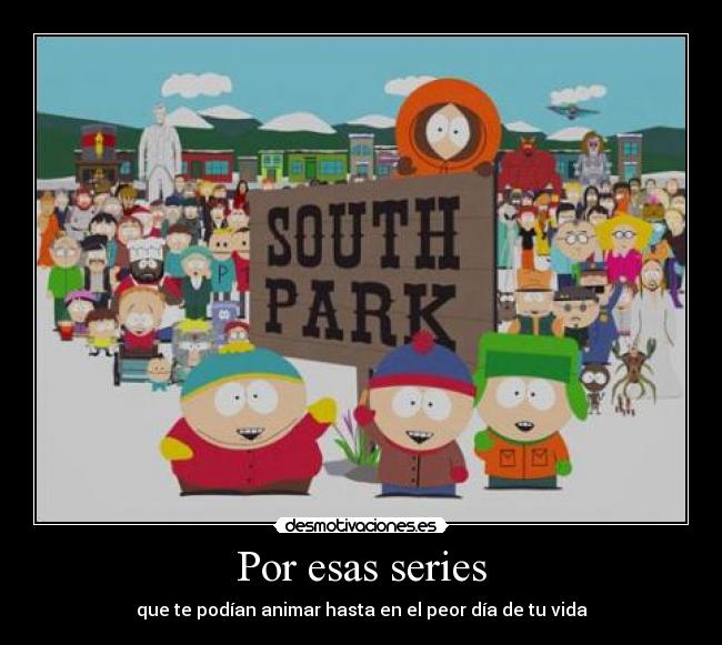 Por esas series - que te podían animar hasta en el peor día de tu vida