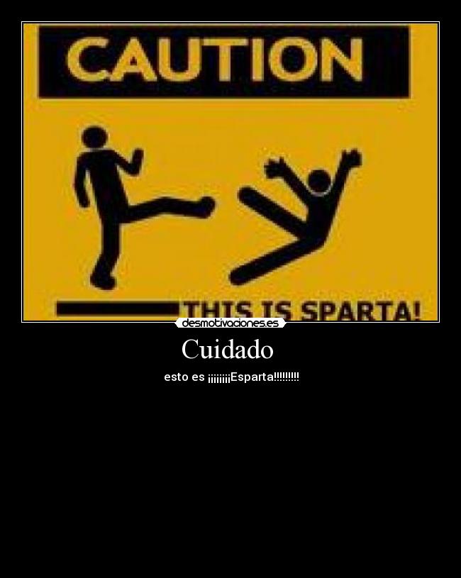 Cuidado  - esto es ¡¡¡¡¡¡¡¡Esparta!!!!!!!!!





 





