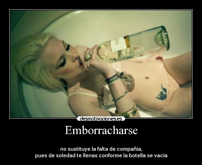 Emborracharse -
no sustituye la falta de compañía,
pues de soledad te llenas conforme la botella se vacía