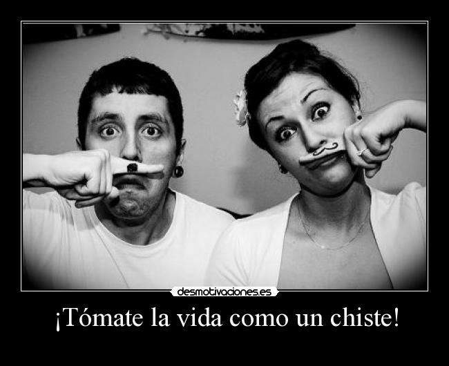 carteles vida chiste hay momentos los que tienes que tomarte vida como chiste desmotivaciones