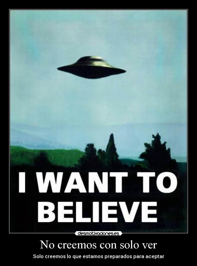 No creemos con solo ver - Solo creemos lo que estamos preparados para aceptar